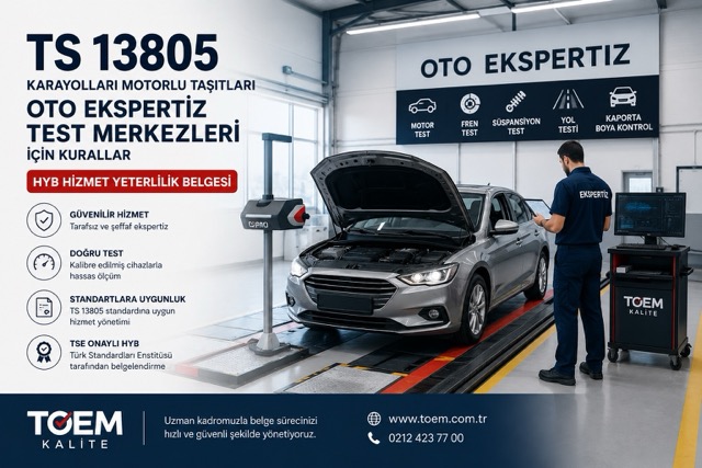 TS 13805 oto ekspertiz test merkezi Hizmet Yeterlilik Belgesi danışmanlığı
